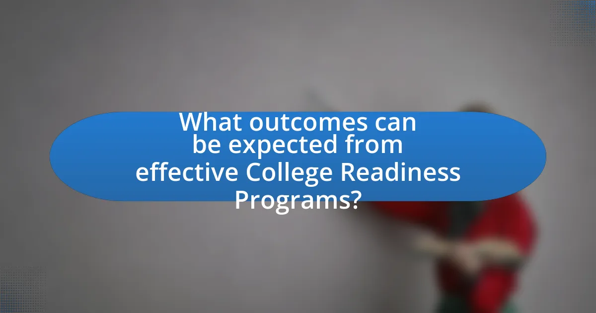 What outcomes can be expected from effective College Readiness Programs?